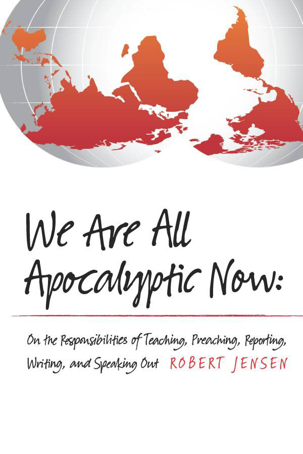 We Are All Apocalyptic Now by Robert Jensen